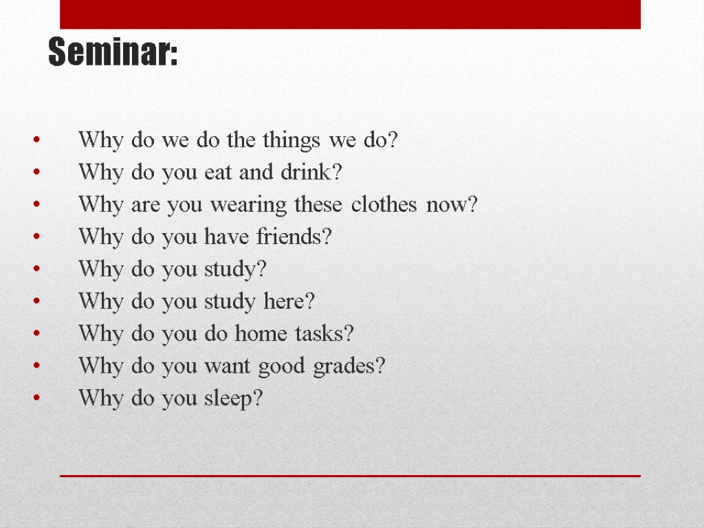 Seminar: Why do we do the things we do? Why do you eat and